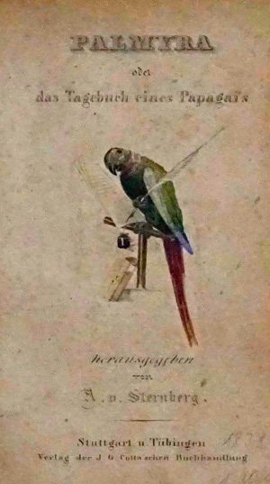Lot 1736, Auction  125, Ungern-Sternberg, Alexander von, Palmyra oder das Tagebuch eines Papagai's. Stuttgart und Tübingen, J. G. Cotta, 1838. - Erste Ausgabe